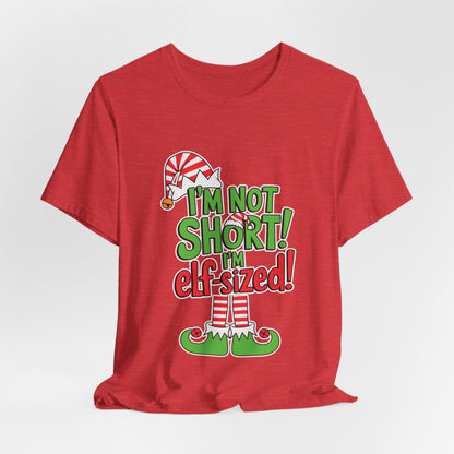 "I'm Not Short, I'm Elf-Sized!" Christmas Elf Humor T-Shirt