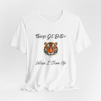 Inspirational Tiger Face Graphic Tee - “Things Get Better When I Show Up