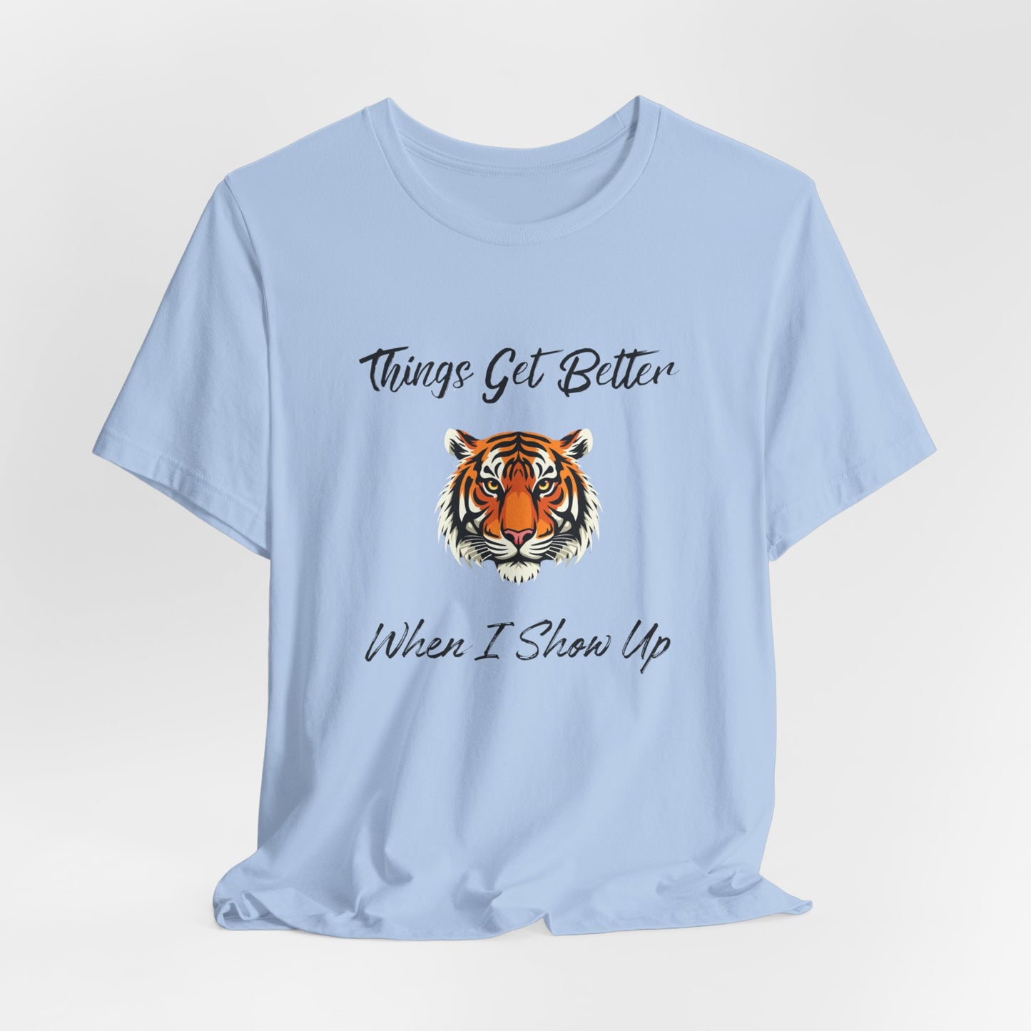 Inspirational Tiger Face Graphic Tee - “Things Get Better When I Show Up