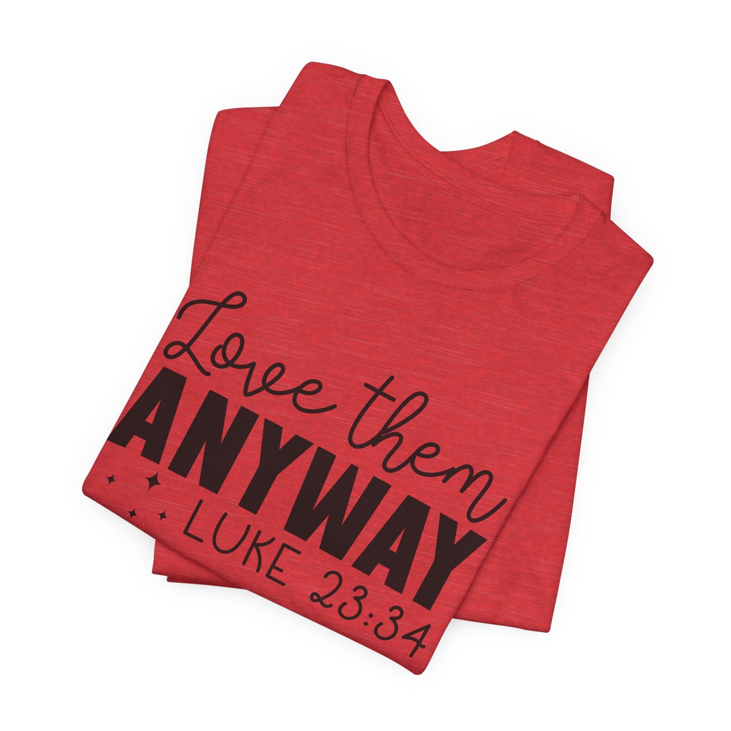 Love Them Anyway" Inspirational T-Shirt – Luke 23:34 Bible Verse Inspired Faith Apparel