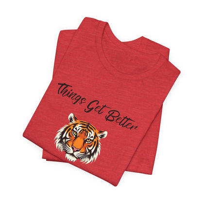 Inspirational Tiger Face Graphic Tee - “Things Get Better When I Show Up