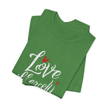 Love Fiercely T-Shirt – Inspirational Romantic Quote Tee with Heart Design