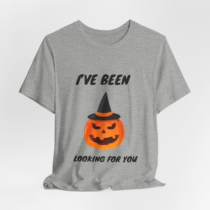 Menacing Pumpkin Halloween T-Shirt - I’ve Been Looking For You’