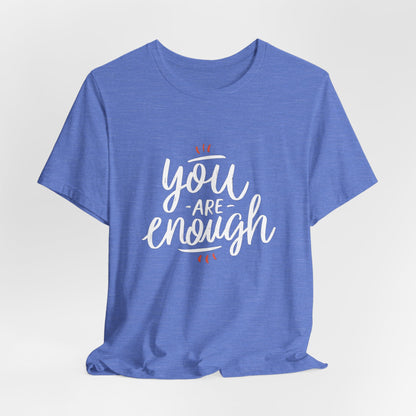 You Are Enough Motivational T-Shirt – Inspiring and Empowering Quote Tee