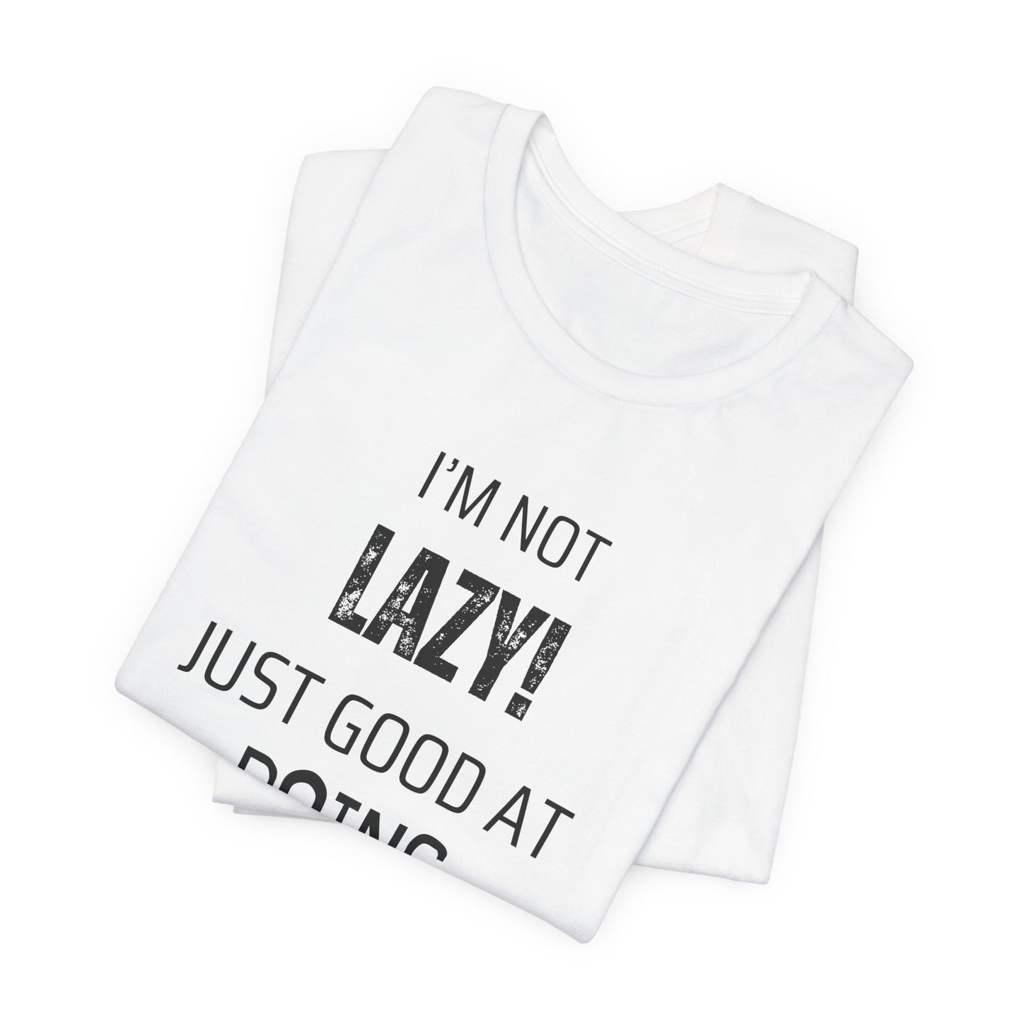 Not Lazy, Just Good At Doing Nothing T-Shirt – Funny & Casual Quote Tee for Relaxation Lovers