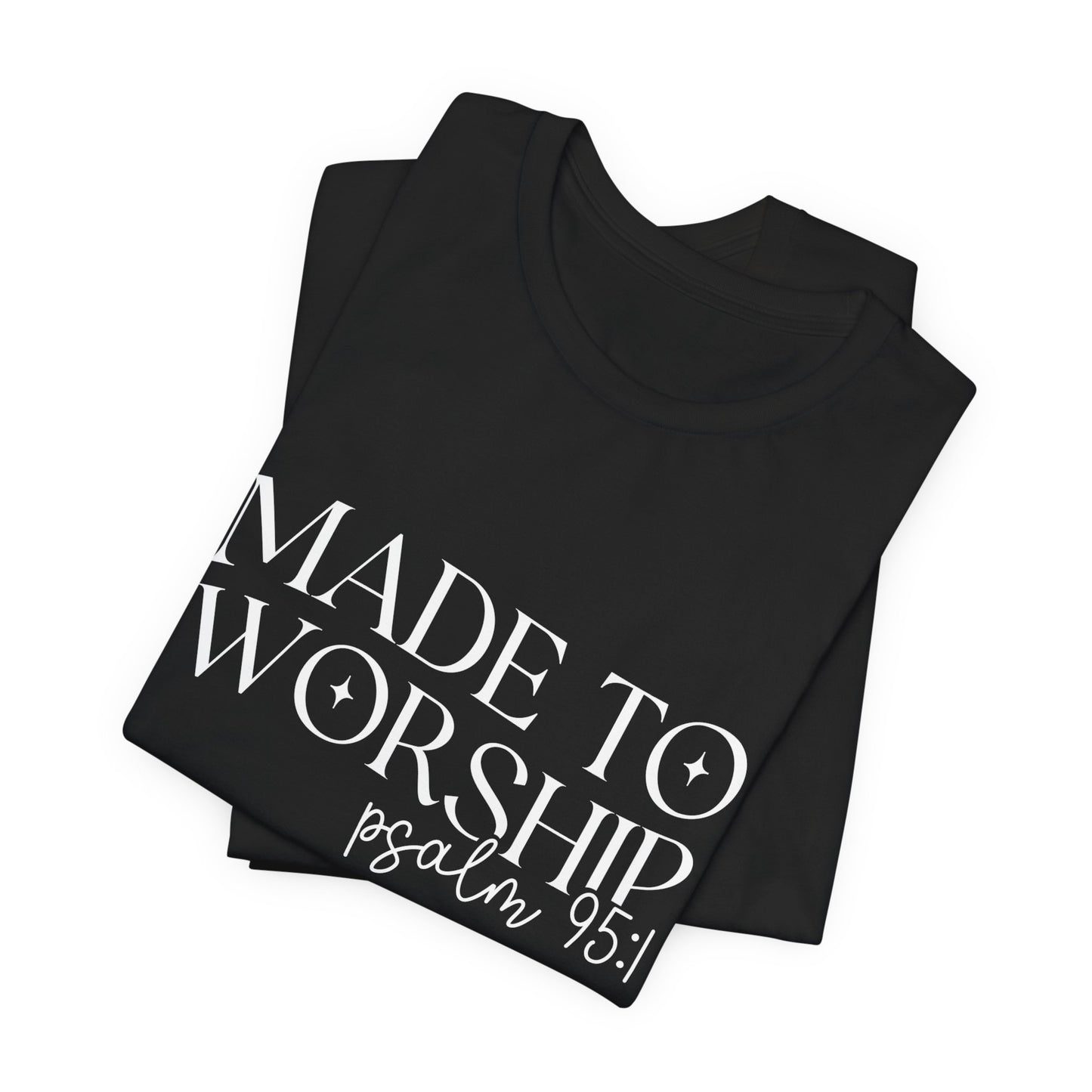 Made To Worship T-Shirt - Psalms 95:1 Christian Inspirational Tee