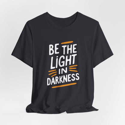 Be the Light in Darkness Inspirational Christian T-Shirt