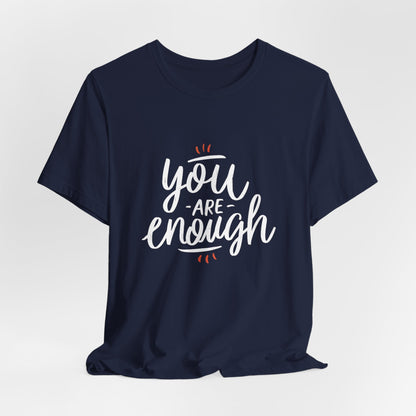 You Are Enough Motivational T-Shirt – Inspiring and Empowering Quote Tee