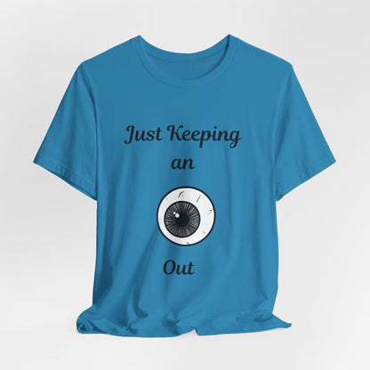 Just Keeping An Eye Out - Spooky Halloween T-Shirt | Fun & Creepy Eyeball Design