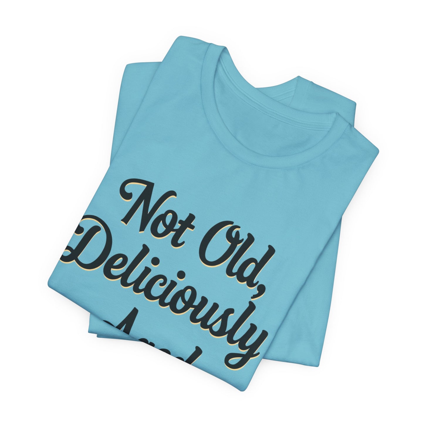 Not Old, Deliciously Aged Vintage Humor T-Shirt – Perfect for Milestone Birthdays