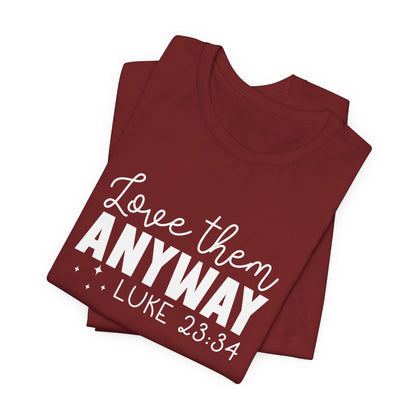 Love Them Anyway" Inspirational T-Shirt – Luke 23:34 Bible Verse Inspired Faith Apparel