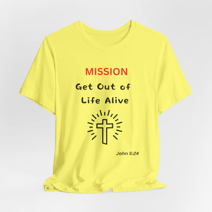 Mission: Get Out of Life Alive - Motivational Statement T-Shirt