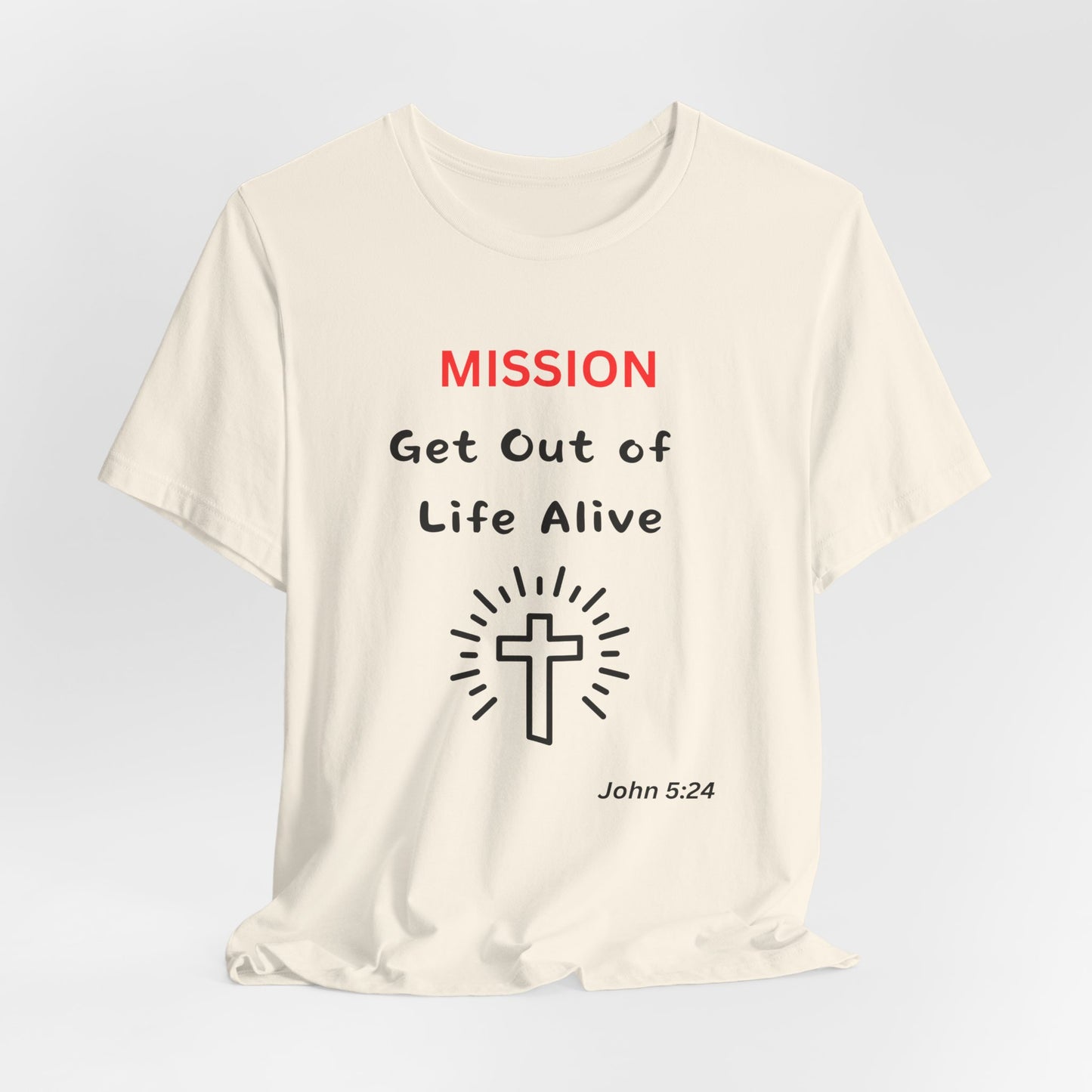 Mission: Get Out of Life Alive - Motivational Statement T-Shirt