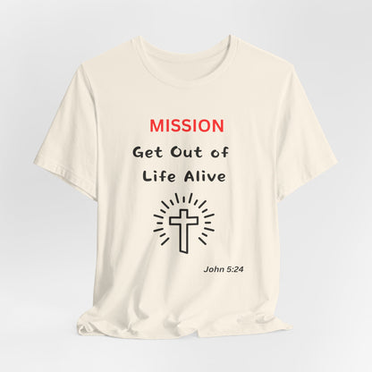 Mission: Get Out of Life Alive - Motivational Statement T-Shirt