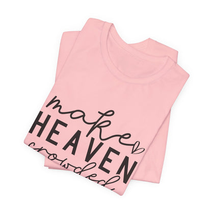 Make Heaven Crowded T-Shirt - Inspiring Christian Faith Apparel