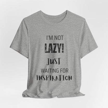 Not Lazy, I'm Just Waiting On Inspiration Funny Graphic T-Shirt