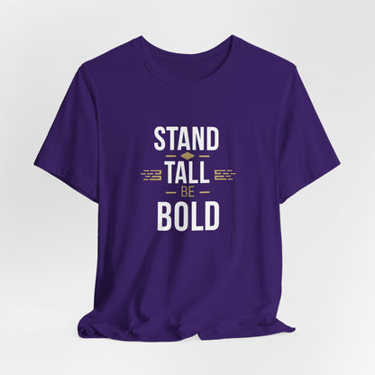 Stand Tall Be Bold T-Shirt - Motivational Apparel for Confident Individuals