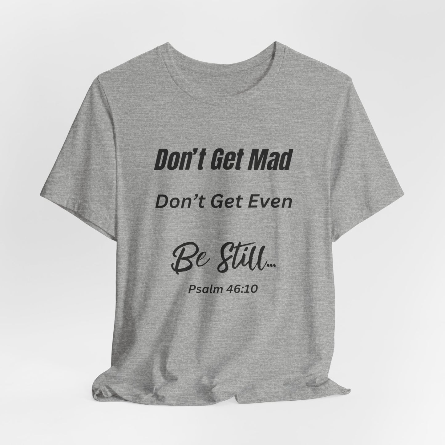 Don't Get Mad Inspirational Psalm 46:10 ‘Be Still’ Quote T-Shirt