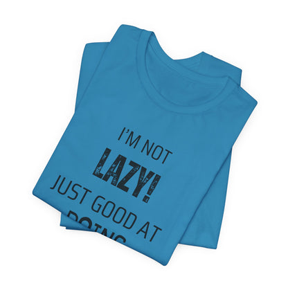 Not Lazy, Just Good At Doing Nothing T-Shirt – Funny & Casual Quote Tee for Relaxation Lovers