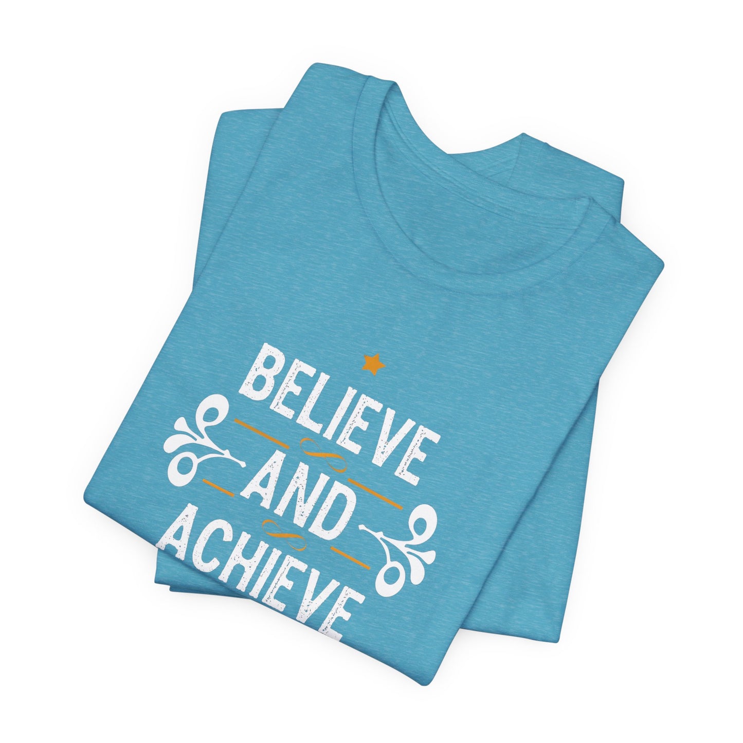 Believe and Achieve Motivational T-Shirt - Inspirational Apparel for Success and Positivity