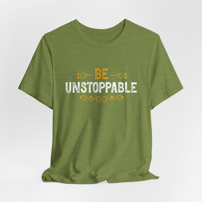 Be Unstoppable Motivational T-Shirt – Inspire Strength & Confidence with Bold Design