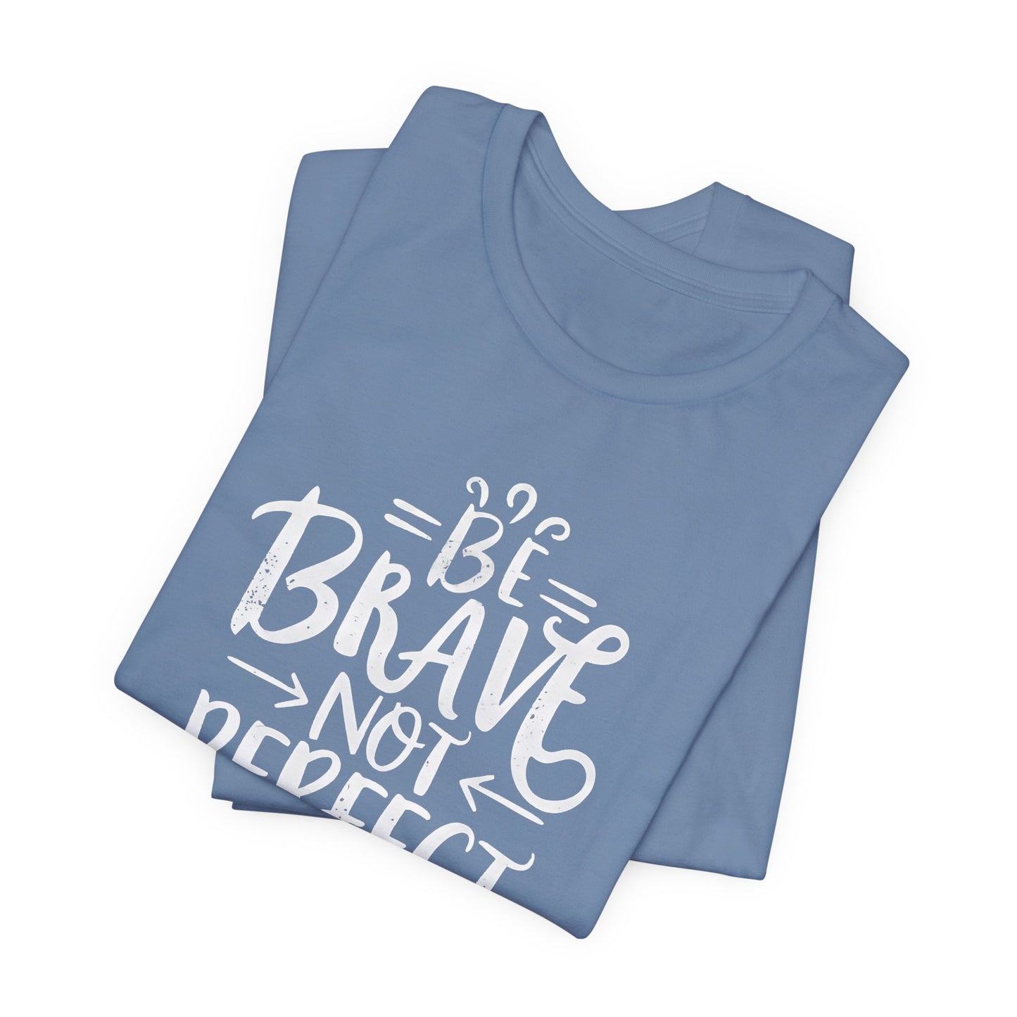 Be Brave Not Perfect Motivational T-Shirt – Inspirational Graphic Tee for Women & Men