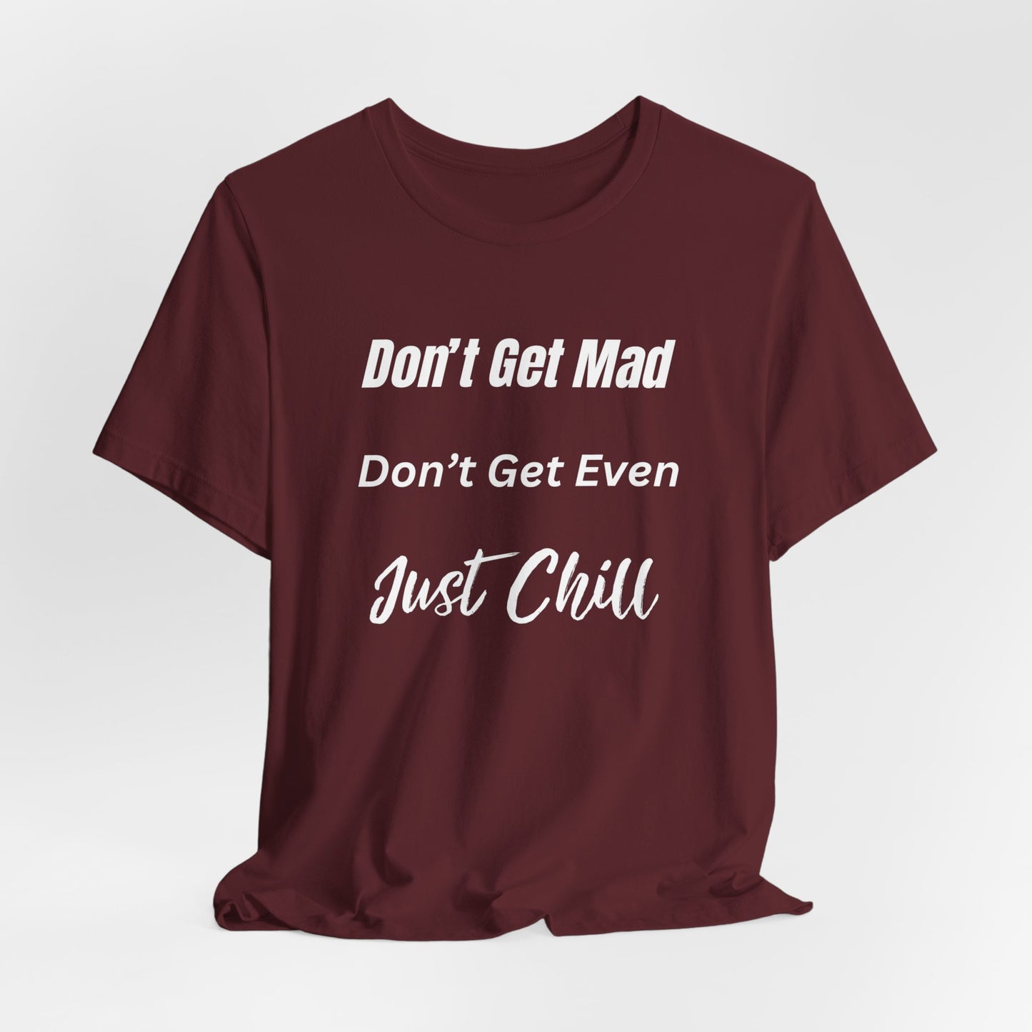 Don’t Get Mad Chill Vibes Graphic Tee - Modern Typography Relaxation Shirt