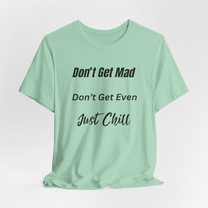 Don’t Get Mad Chill Vibes Graphic Tee - Modern Typography Relaxation Shirt