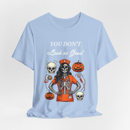 Halloween Nurse Skeleton Costume T-Shirt - You Don’t Look So Good Spooky Medical Professional Tee