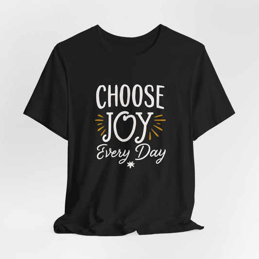 Choose Joy Every Day T-Shirt - Positive Inspirational Tee