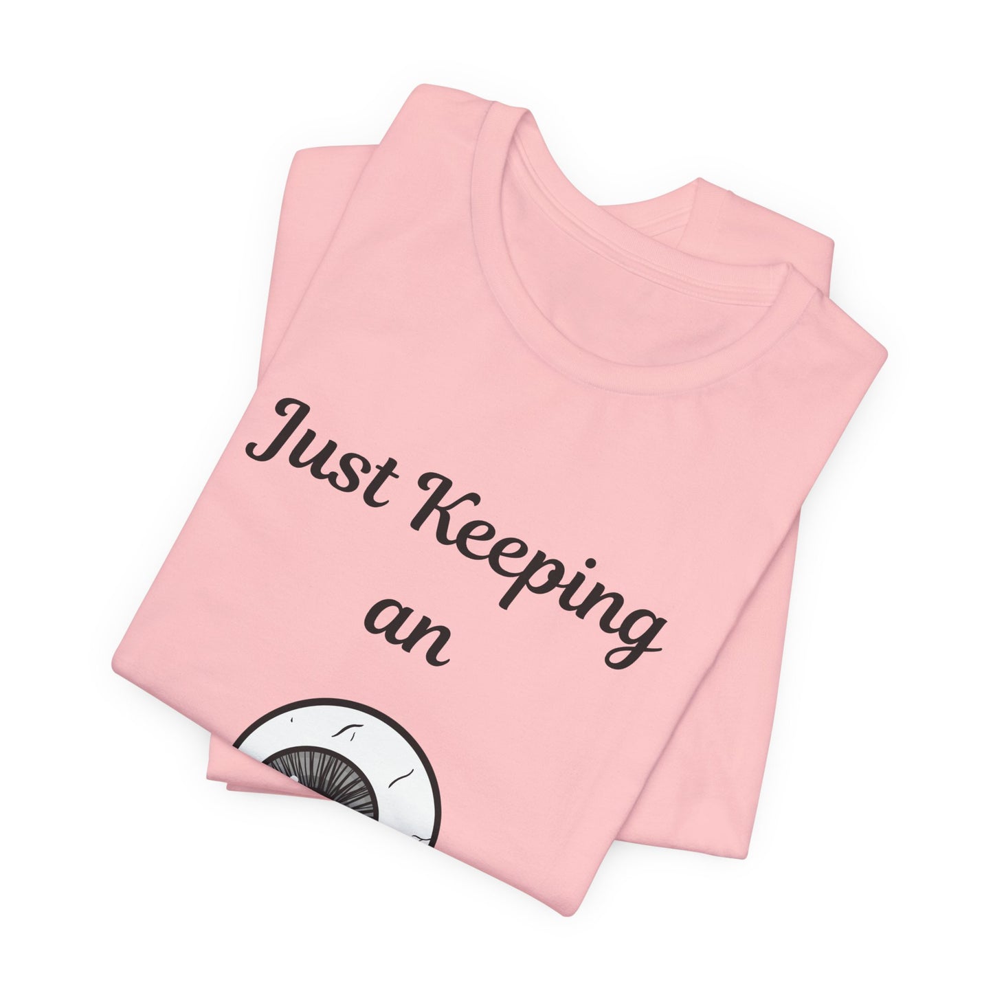 Just Keeping An Eye Out - Spooky Halloween T-Shirt | Fun & Creepy Eyeball Design