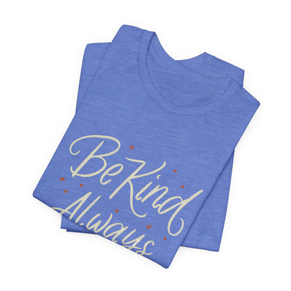 Be Kind Always T-Shirt – Inspiring Positive Message Tee for Everyday Kindness