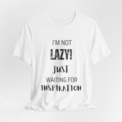 Not Lazy, I'm Just Waiting On Inspiration Funny Graphic T-Shirt