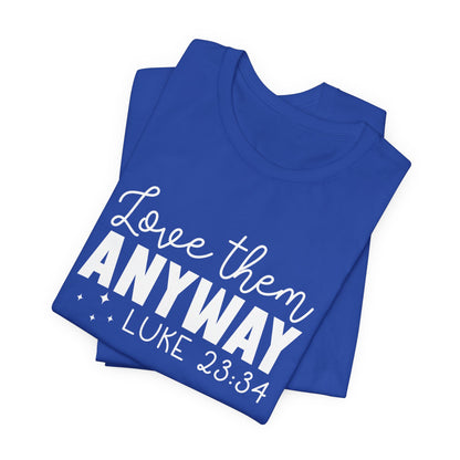 Love Them Anyway" Inspirational T-Shirt – Luke 23:34 Bible Verse Inspired Faith Apparel