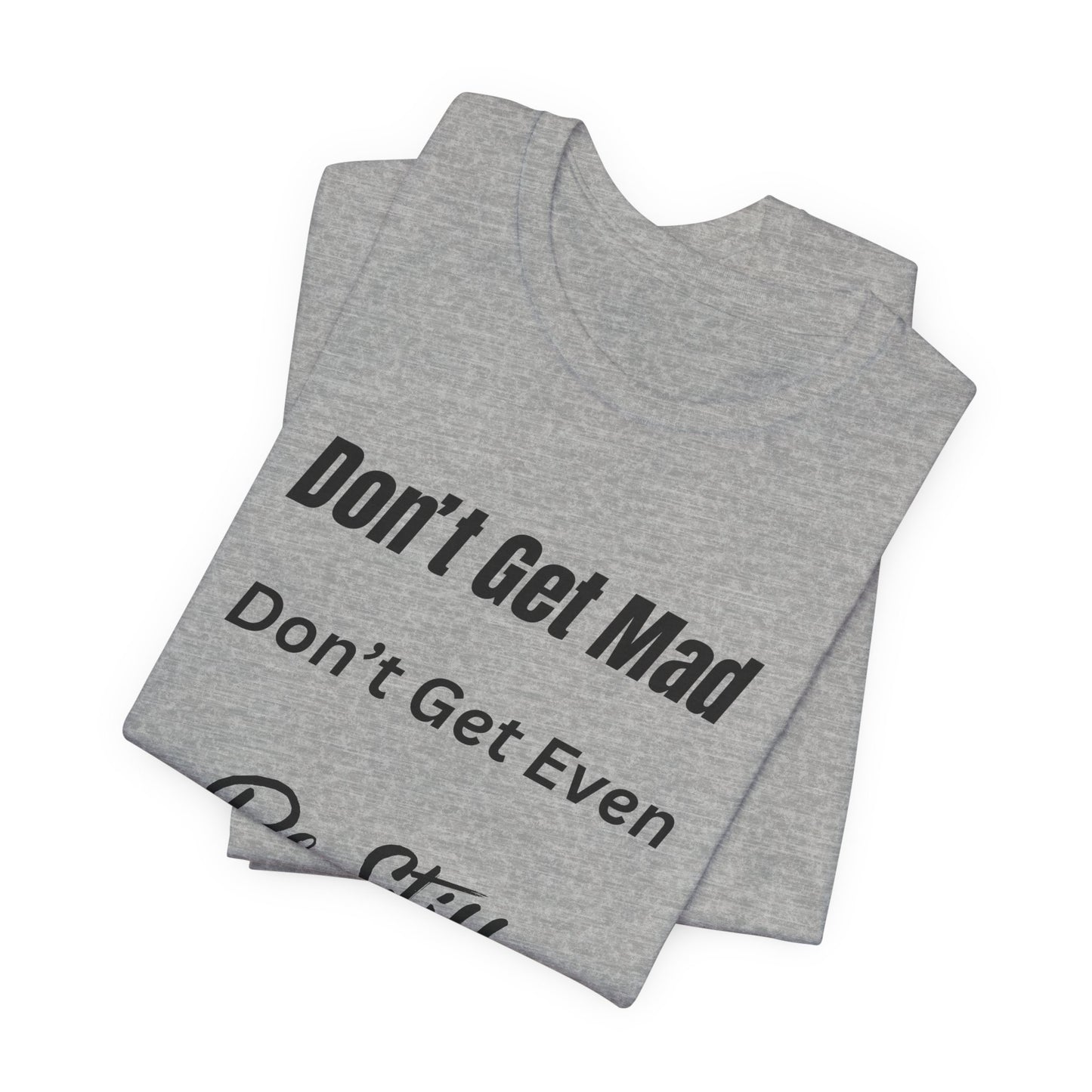 Don't Get Mad Inspirational Psalm 46:10 ‘Be Still’ Quote T-Shirt