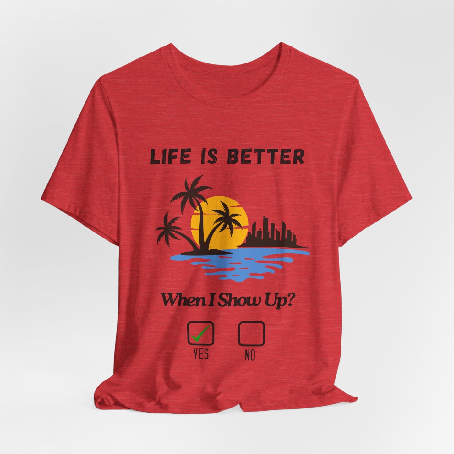 Tropical Sunset Skyline T-Shirt - Life Is Better When I Show Up Motivational Tee