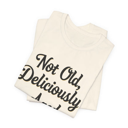 Not Old, Deliciously Aged Vintage Humor T-Shirt – Perfect for Milestone Birthdays