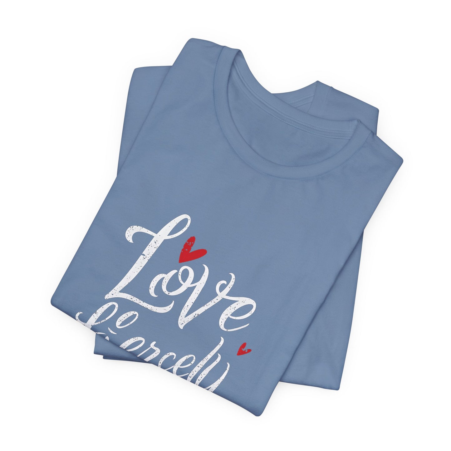 Love Fiercely T-Shirt – Inspirational Romantic Quote Tee with Heart Design