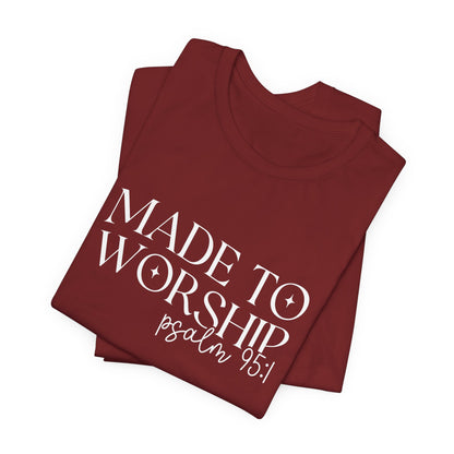 Made To Worship T-Shirt - Psalms 95:1 Christian Inspirational Tee