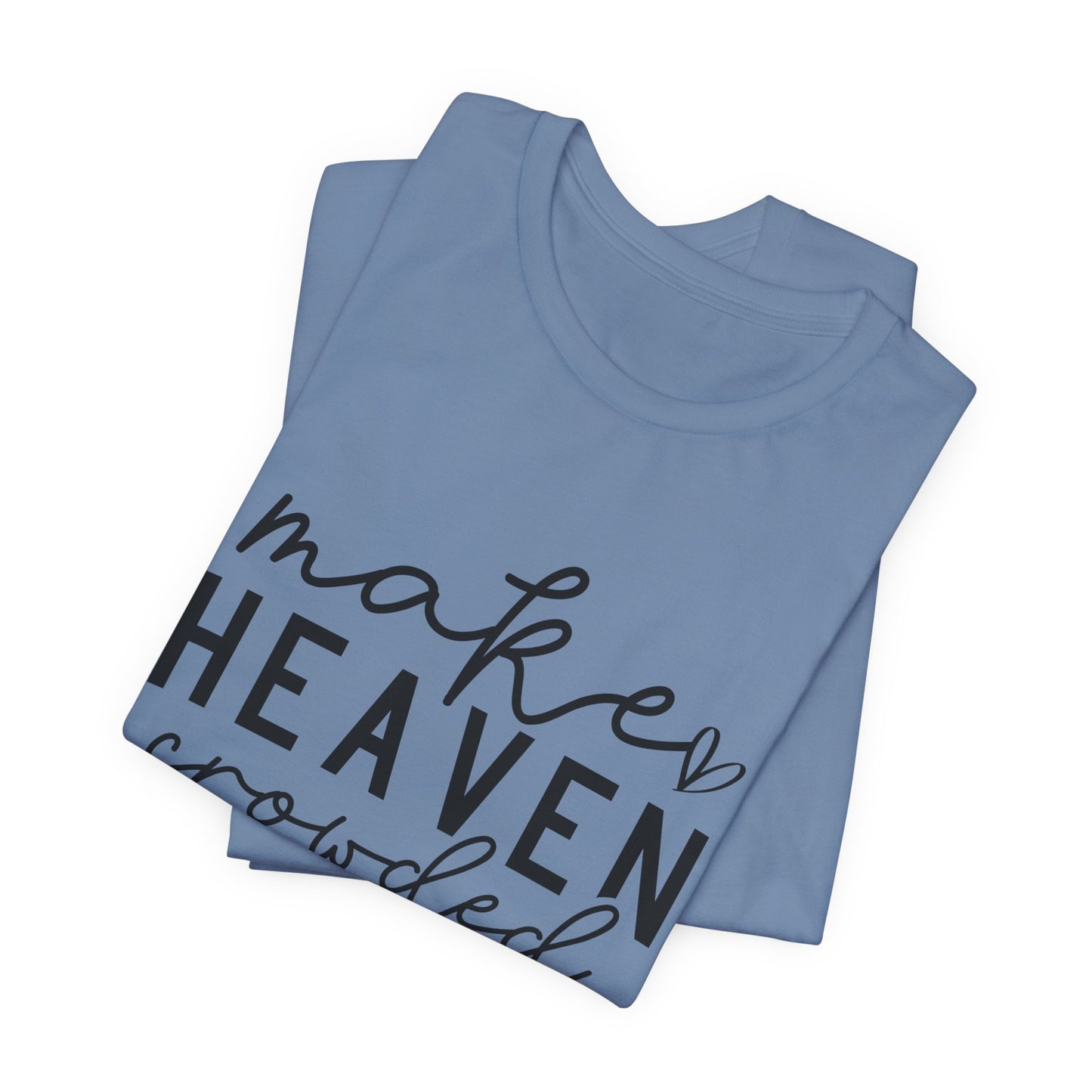 Make Heaven Crowded T-Shirt - Inspiring Christian Faith Apparel