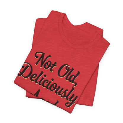 Not Old, Deliciously Aged Vintage Humor T-Shirt – Perfect for Milestone Birthdays