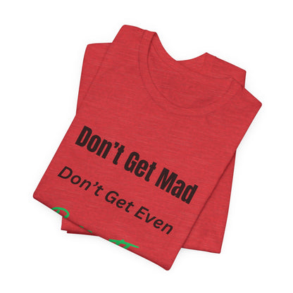 Motivational Quote T-Shirt - ‘Don’t Get Mad, Don’t Get Even, Pass The Test’ Inspirational Tee