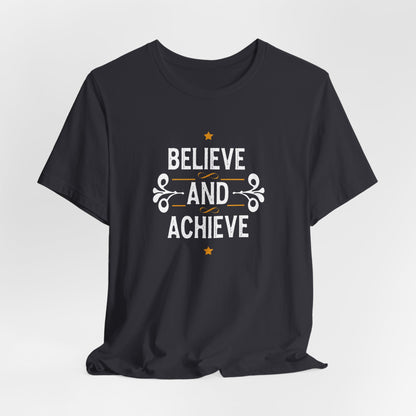 Believe and Achieve Motivational T-Shirt - Inspirational Apparel for Success and Positivity